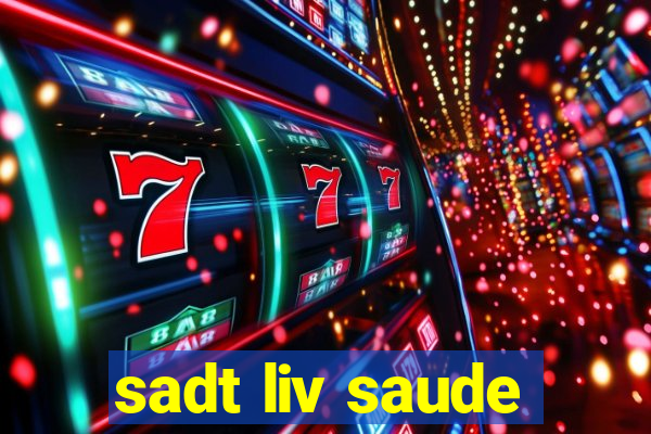 sadt liv saude